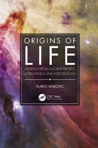 Origins Of Life Musings From Nuclear Physics Astrophysics And Astrobiology 1st Edition Valkovic