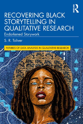 Recovering Black Storytelling In Qualitative Research Endarkened Storywork 1st Edition Toliver