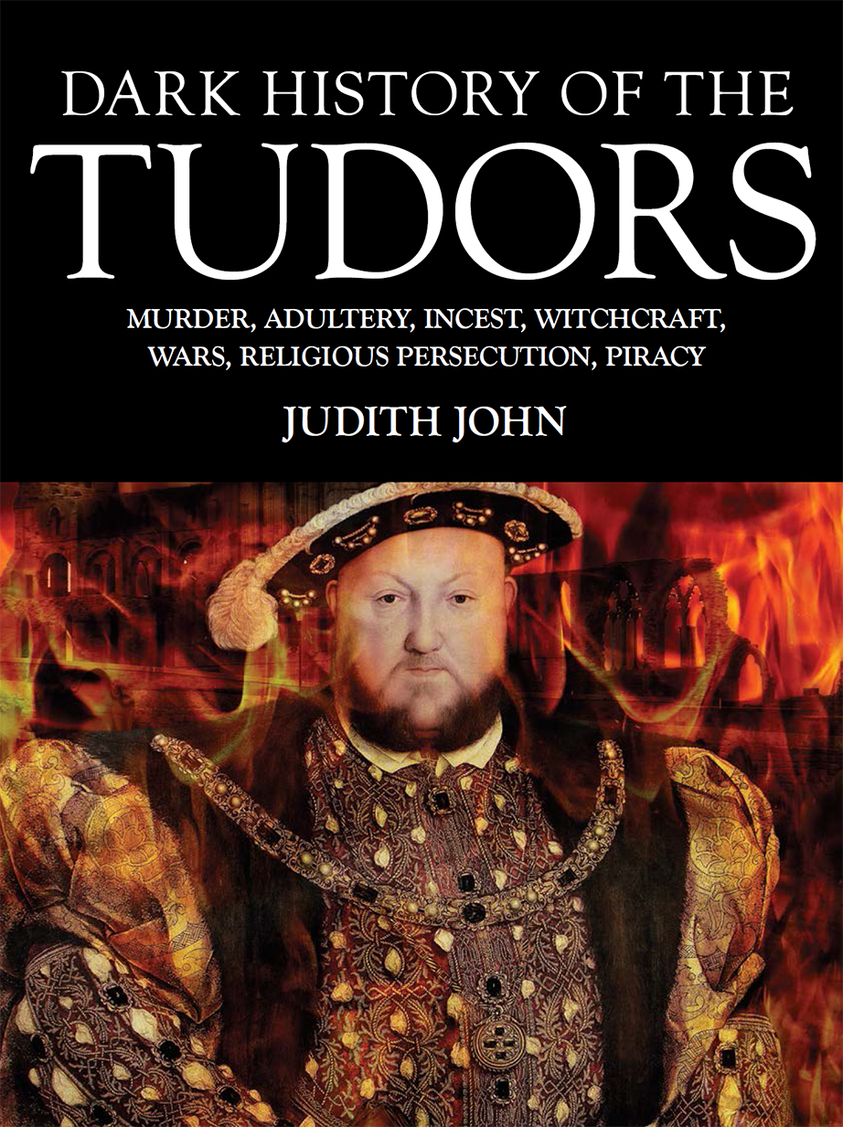 Dark History Of The Tudors Judith John