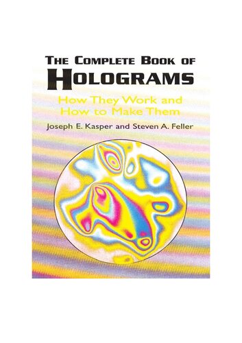 The Complete Book Of Holograms How They Work And How To Make Them Dover Recreational Math Kasper