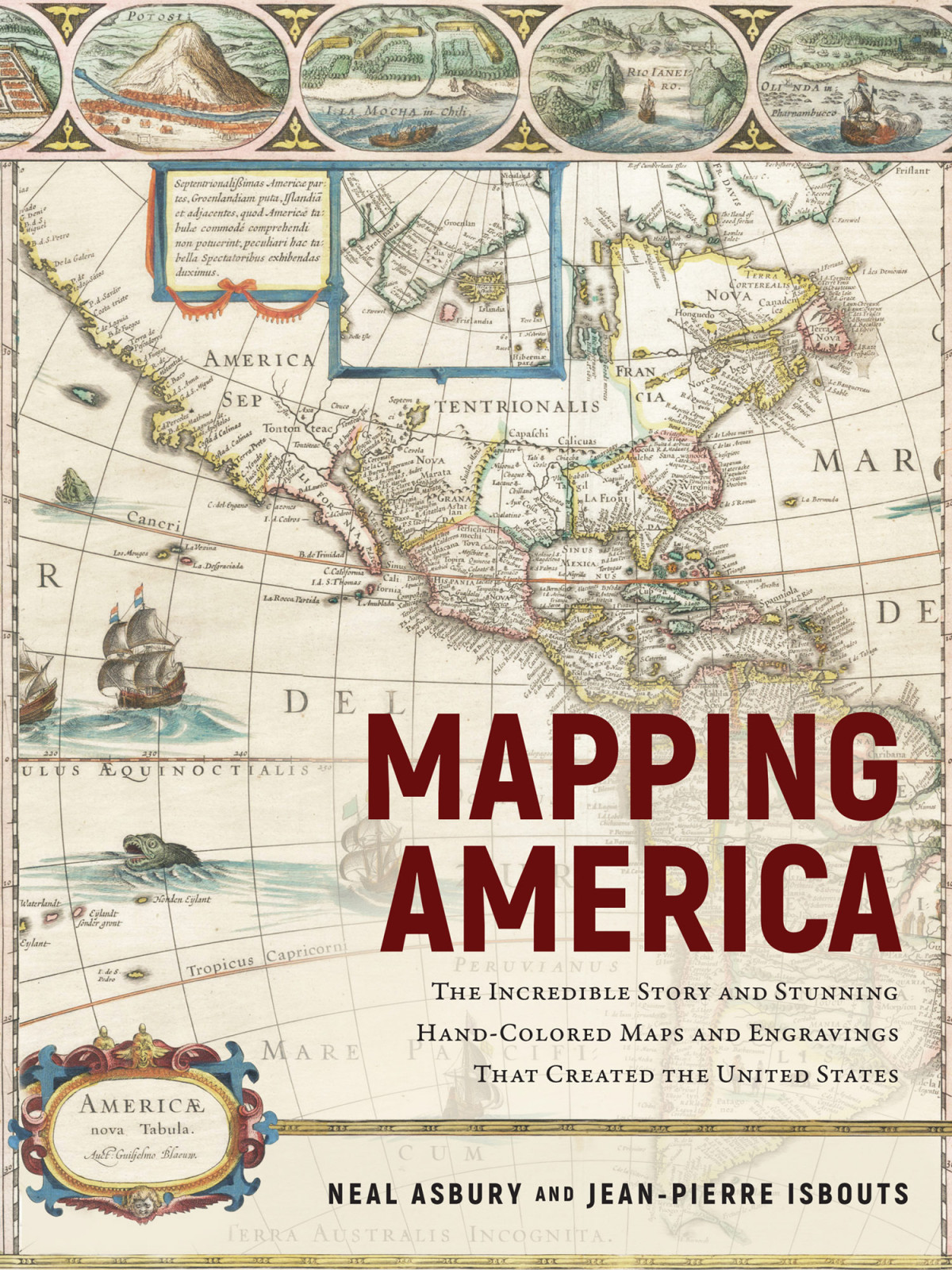 Mapping America The Incredible Story And Stunning Handcolored Maps And Engravings That Created The United States Neal Asbury And Jeanpierre Isbouts