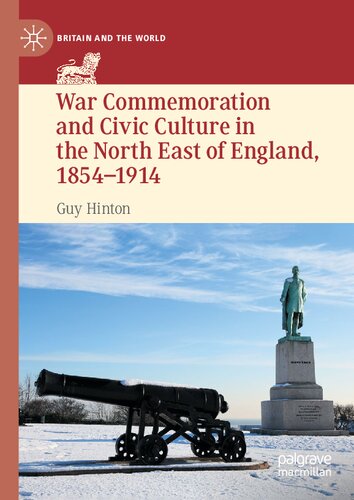 War Commemoration And Civic Culture In The North East Of England 18541914 1st Edition Hinton