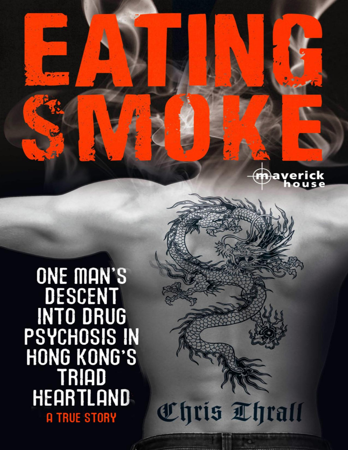 Eating Smoke One Mans Descent Into Drug Psychosis In Hong Kongs Triad Heartland Chris Thrall