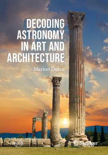 Decoding Astronomy In Art And Architecture 1st Edition Marion Dolan