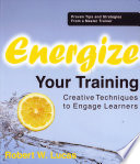 Energize Your Training Creative Techniques To Engage Your Learners Illustrated Lucas