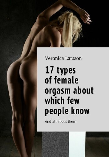 17 Types Of Female Orgasm About Which Few People Know And All About Them Larsson Veronica