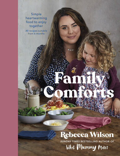Family Comforts Simple Heartwarming Food To Enjoy Together Rebecca Wilson