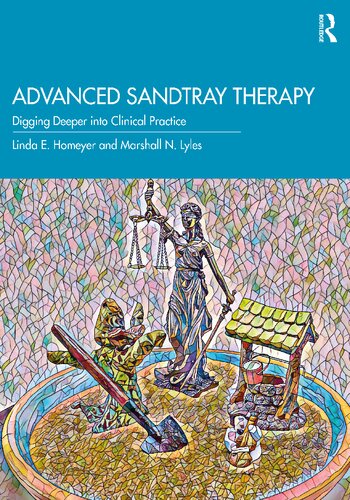 Advanced Sandtray Therapy Digging Deeper Into Clinical Practice 1st Edition Homeyer