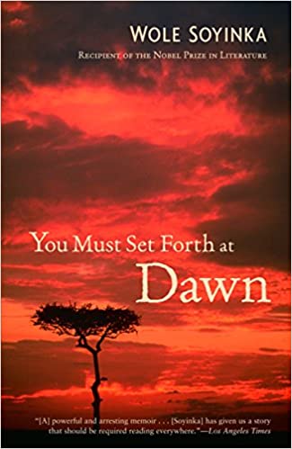 You Must Set Forth At Dawn Wole Soyinka