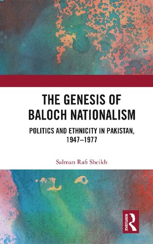 The Genesis Of Baloch Nationalism Politics And Ethnicity In Pakistan 19471977 1st Edition Salman Rafi Sheikh