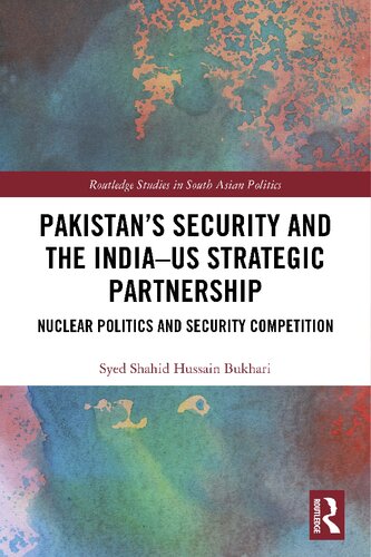 Pakistans Security And The Indiaus Strategic Partnership Nuclear Politics And Security Competition 1st Edition Syed Shahid Hussain Bukhari