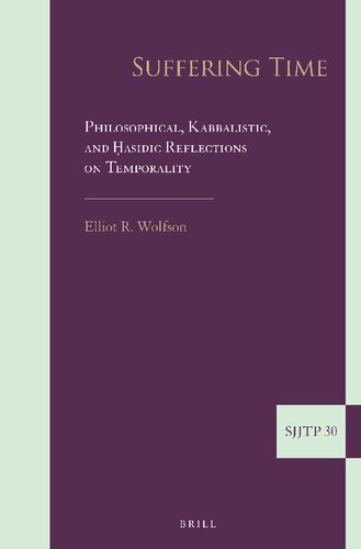 Suffering Time Philosophical Kabbalistic And Hasidic Reflections On Temporality Elliot R Wolfson
