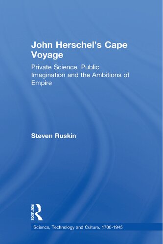 John Herschels Cape Voyage Private Science Public Imagination And The Ambitions Of Empire Steven Ruskin