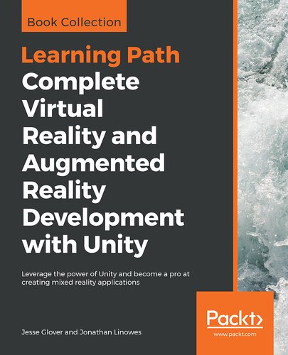 Complete Virtual Reality And Augmented Reality Development With Unity Leverage The Power Of Unity And Become A Pro At Creating Mixed Reality Applications 1st Edition Jesse Glover