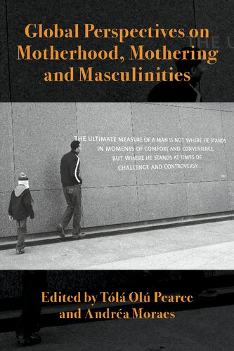 Global Perspectives On Motherhood Mothering And Masculinities Tl Ol Pearce Editor