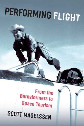 Performing Flight From The Barnstormers To Space Tourism Scott Magelssen