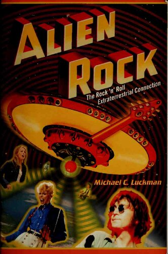 Alien Rock The Rock N Roll Extraterrestrial Connection 1st Edition Michael C Luckman