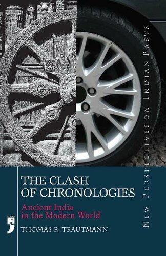The Clash Of Chronologies Ancient India In The Modern World Thomas R Trautmann