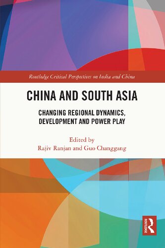 China And South Asia Changing Regional Dynamics Development And Power Play 1st Edition Rajiv Ranjan