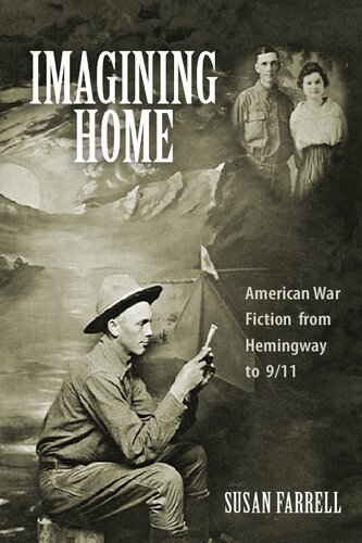 Imagining Home American War Fiction From Hemingway To 911 Susan Farrell