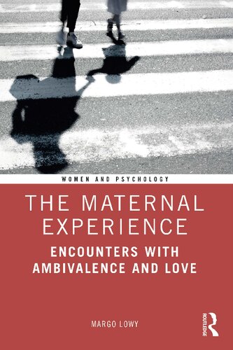 The Maternal Experience Encounters With Ambivalence And Love 1st Edition Margo Lowy