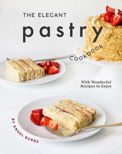 The Elegant Pastry Cookbook With Wonderful Recipes To Enjoy Burns