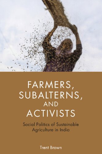 Farmers Subalterns And Activists Social Politics Of Sustainable Agriculture In India Trent Brown