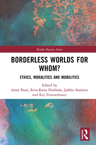 Borderless Worlds For Whom Ethics Moralities And Mobilities 1st Edition Anssi Paasi Editor