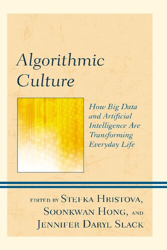 Algorithmic Culture How Big Data And Artificial Intelligence Are Transforming Everyday Life Stefka Hristova