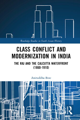 Class Conflict And Modernization In India The Raj And The Calcutta Waterfront 18601910 1st Edition Aniruddha Bose