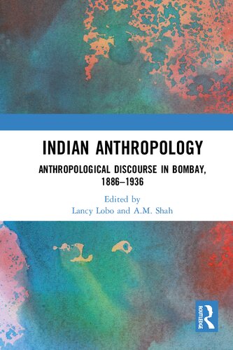Indian Anthropology Anthropological Discourse In Bombay 18861936 1st Edition Lancy Lobo Editor