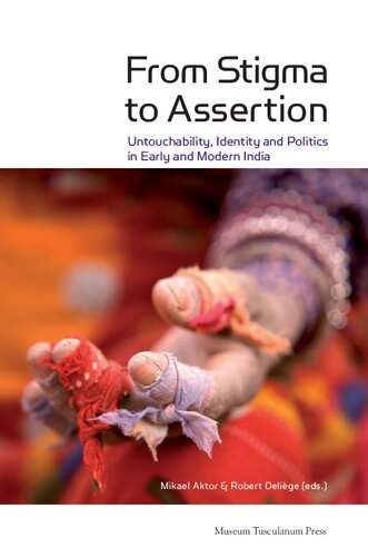 From Stigma To Assertion Untouchability Identity And Politics In Early And Modern India Mikael Aktor Editor