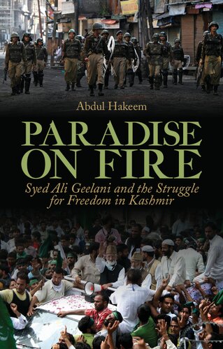 Paradise On Fire Syed Ali Geelani And The Struggle For Freedom In Kashmir Abdul Hakeem