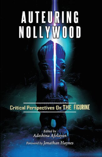 Auteuring Nollywood Critical Perspectives On The Figurine Adeshina Afolayan Editor