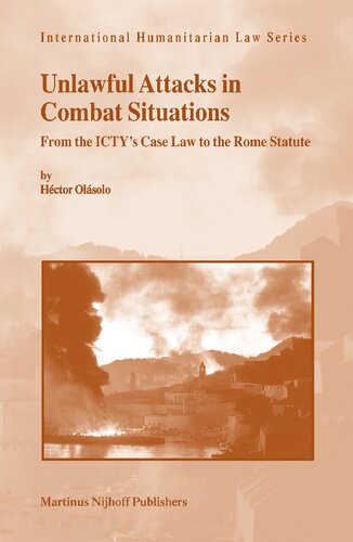 Unlawful Attacks In Combat Situations From The Ictys Case Law To The Rome Statute Hector Olasolo