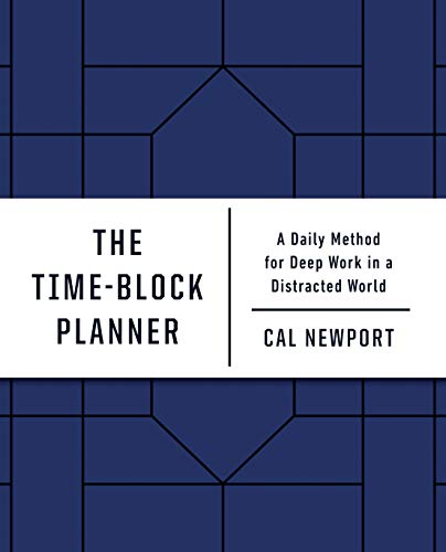The Timeblock Planner A Daily Method For Deep Work In A Distracted World Cal Newport