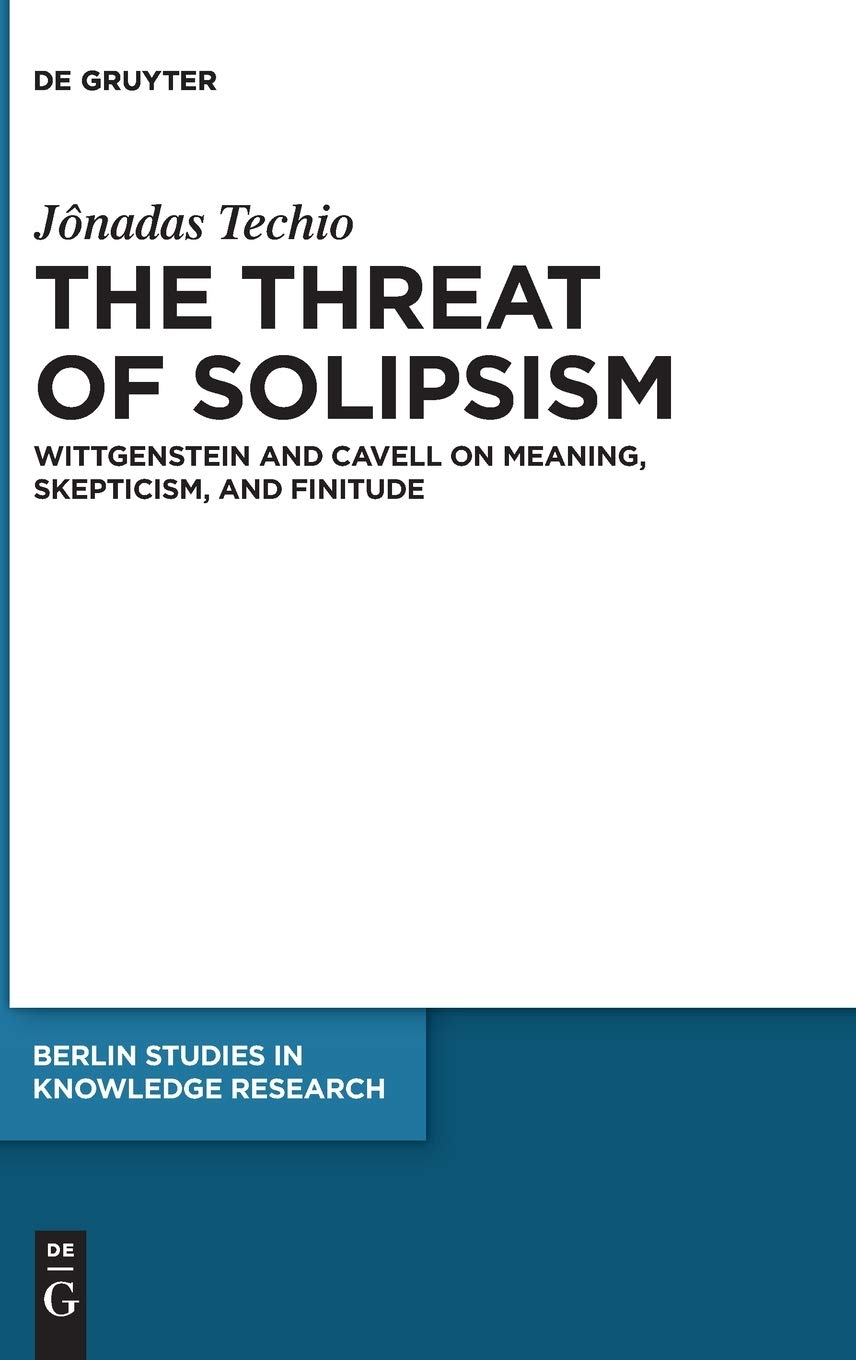 The Threat Of Solipsism Wittgenstein And Cavell On Meaning Skepticism And Finitude Jnadas Techio