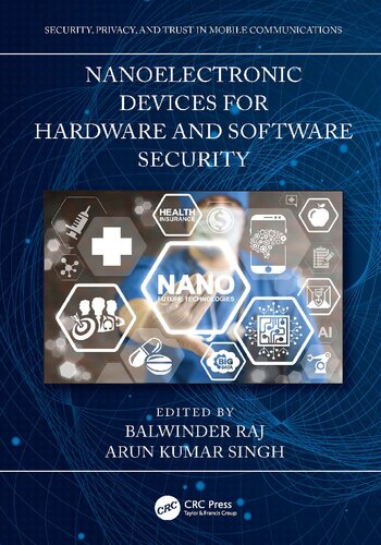 Nanoelectronic Devices For Hardware And Software Security Security Privacy And Trust In Mobile Communications 1st Edition Arun Kumar Singh Editor