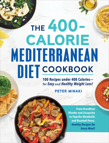 The 400calorie Mediterranean Diet Cookbook 100 Recipes Under 400 Caloriesfor Easy And Healthy Weight Loss Peter Minaki