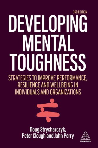 Developing Mental Toughness Strategies To Improve Performance Resilience And Wellbeing In In Individuals And Organizations Third Sports Psychologist John L Perry Peter Clough Doug Strycharczyk Doug Strycharczyk