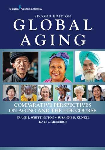 Global Aging Comparative Perspectives On Aging And The Life Course Second Frank J Whittington Kate De Medeiros Suzanne Kunkel