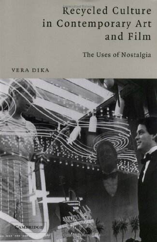 Recycled Culture In Contemporary Art And Film The Uses Of Nostalgia Vera Dika