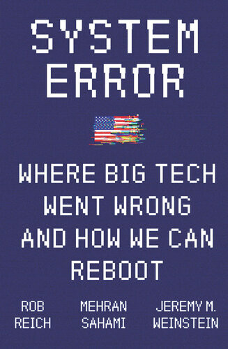 System Error Where Big Tech Went Wrong And How We Can Reboot Jeremy Weinstein