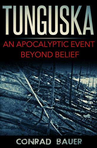 Tunguska An Apocalyptic Event Beyond Belief Conrad Bauer