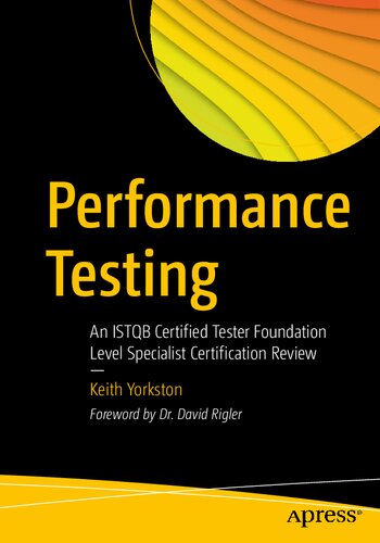 Performance Testing An Istqb Certified Tester Foundation Level Specialist Certification Review 1st Edition Keith Yorkston