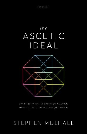 The Ascetic Ideal Genealogies Of Lifedenial In Religion Morality Art Science And Philosophy Stephen Mulhall