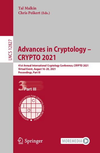 Advances In Cryptology Crypto 2021 41st Annual International Cryptology Conference Crypto 2021 Virtual Event August 1620 2021 Proceedings Part Iii Lecture Notes In Computer Science 12827 1st Ed 2021 Tal Malkin Editor