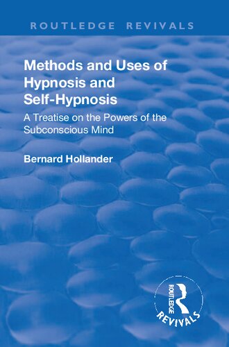 Methods And Uses Of Hypnosis And Self Hypnosis 1928 A Treatise On The Powers Of The Subconscious Mind 1st Edition Bernard Hollander