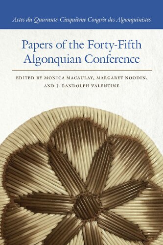 Papers Of The Fortyfifth Algonquian Conference Monica Macaulay Editor Margaret Noodin Editor J Randolph Valentine Editor