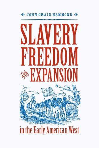Slavery Freedom And Expansion In The Early American West John Craig Hammond